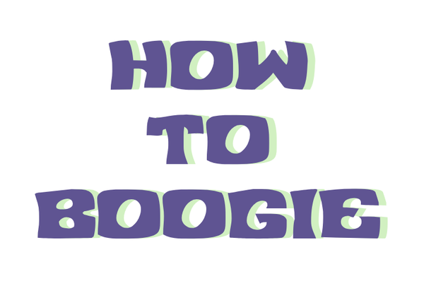 HOW TO BOOGIE